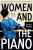 Women and the Piano â€“ A History in 50 Lives - Susan Tomes