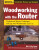 Woodworking with the Router - Bill Hylton