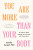 You Are More Than Your Body - Jennifer Caspari
