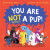 You Are Not a Pup! - Annaleise Byrd