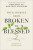 Your Journey from Broken to Blessed - John Trent