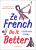 Ze French Do it Better: A Lifestyle Guide - Valérie De Saint Pierre,Frédéric Veysset