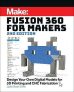 Fusion 360 for Makers, 2e : Design Your Own Digital Models for 3D Printing and CNC Fabrication