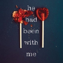 If He Had Been with Me