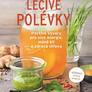Léčivé polévky - Poctivé vývary pro více energie, méně kil a zdravá střeva