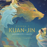 Legenda o Kuan-jin - Cesta odpuštění a soucitu