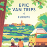 Lonely Planet Epic Van Trips of Europe