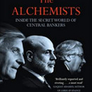 The Alchemists : Inside the Secret World of Central Bankers