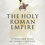 The Holy Roman Empire : A Thousand Years of Europe´s History