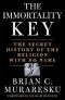 The Immortality Key : The Secret History of the Religion with No Name