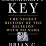 The Immortality Key : The Secret History of the Religion with No Name
