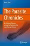 The Parasite Chronicles : My Lifelong Odyssey Among the Parasites that Cause Human Disease