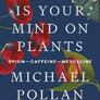 This Is Your Mind On Plants. Opium?Caffeine?Mescaline