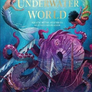 Underwater World: Aquatic Myths, Mysteries and the Unexplained