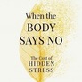 When the Body Says No : The Cost of Hidden Stress
