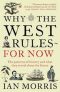 Why the West Rules for Now : The Patterns of History and What They Reveal About the Future