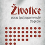 Životice: obraz (po)zapomenuté tragédie