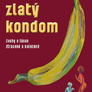 Zlatý kondom - Úvahy o lásce ztracené a nalezené