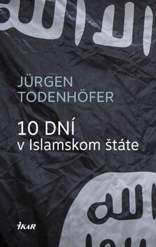 10 dní v Islamskom štáte - Todenhöfer Jürgen