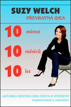 10 minut, 10 měsíců, 10 let - Suzy Welch