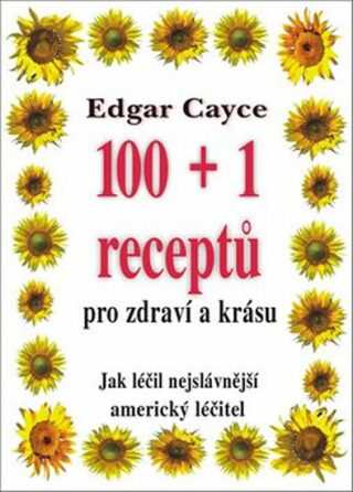100+1 receptů pro zdraví a krásu - Edgar Cayce