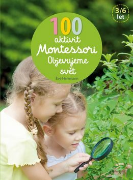 100 aktivit Montessori - Objevujeme svět - Eve Herrmann