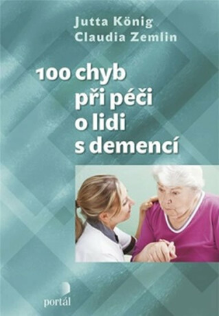 100 chyb při péči o lidi s demencí - Jutta König,Claudia Zemlin