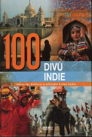 100 divů Indie - Historie, kultura a přírodní krásy Indie - kolektiv autorů