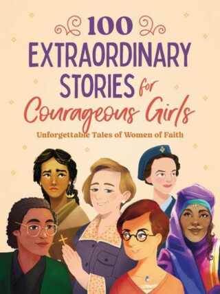 100 Extraordinary Stories for Courageous Girls - Jean Fischer