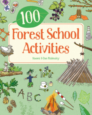 100 Forest School Activities - Walmsley Naomi,Dan Walmsley