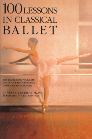 100 Lessons in Classical Ballet - Vera S. Kostrovitskaya