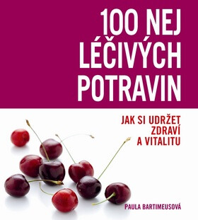 100 nej léčivých potravin - Paula Bartimeusová