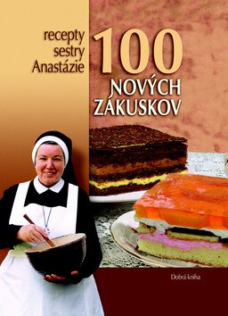 100 nových zákuskov - Anastázia Pustelniková
