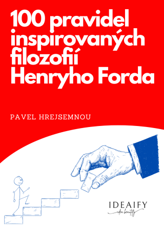 100 pravidel inspirovaných filozofií Henryho Forda - Pavel Hrejsemnou