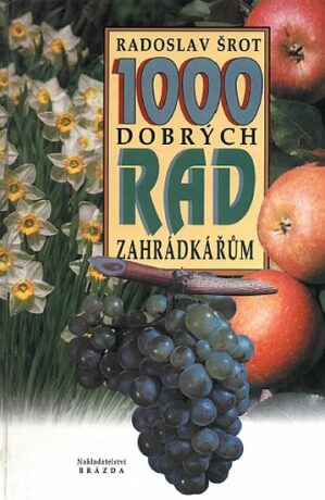 1000 dobrých rad zahrádkářům - Radoslav Šrot