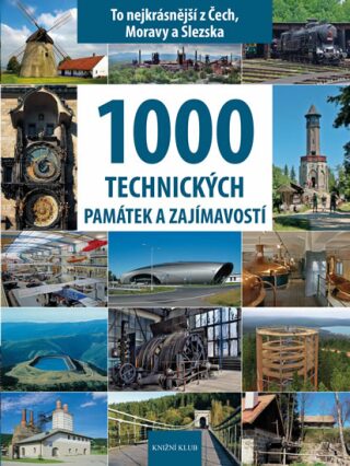 1000 technických památek a zajímavostí - To nejkrásnější z Čech, Moravy a Slezska - Vladimír Soukup,Petr David st.