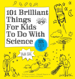 101 Brilliant Things For Kids to do With Science - Dawn Isaac