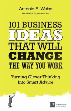 101 Business Ideas That Will Change the Way You Work - Antonio Weiss
