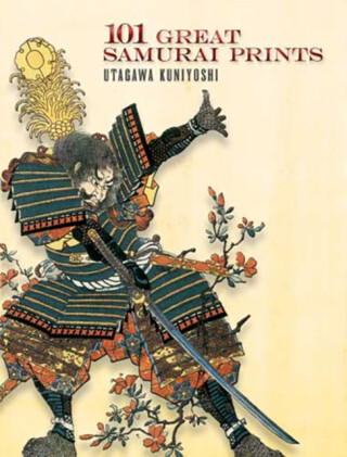 101 Great Samurai Prints - Utagawa Kuniyoshi,John Grafton