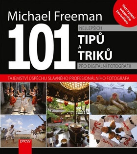 101 nejlepších tipů pro digitální fotografii - Michael Freeman
