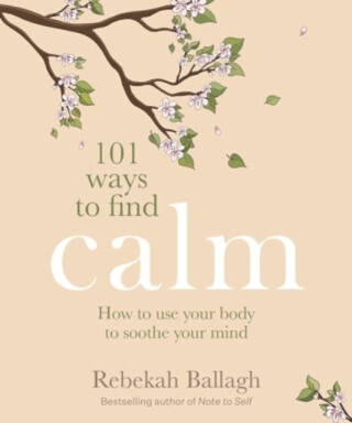 101 Ways to Find Calm - Rebekah Ballagh