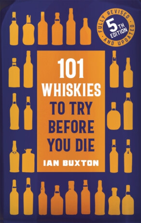 101 Whiskies to Try Before You Die (5th edition) - Buxton Ian