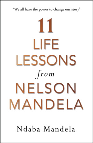 11 Life Lessons from Nelson Mandela - Ndaba Mandela