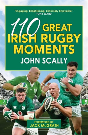 110 Great Irish Rugby Moments - John Scally