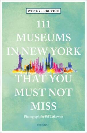 111 Museums in New York That You Must Not Miss - Wendy Lubovich