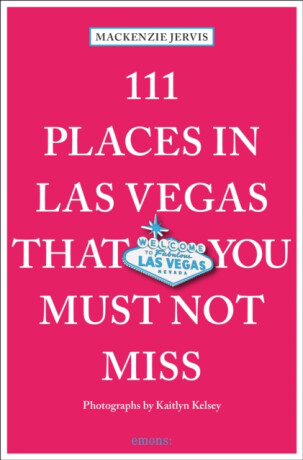 111 Places in Las Vegas That You Must Not Miss - Mackenzie Jervis