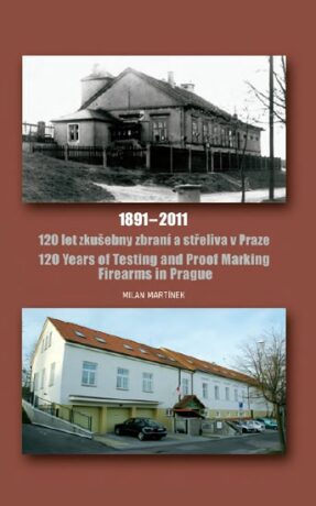120 let zkušebny zbraní a střeliva v Praze 1891-2011 / 120 Years of Testing and Proof Marking Firearms in Prague - Milan Martínek