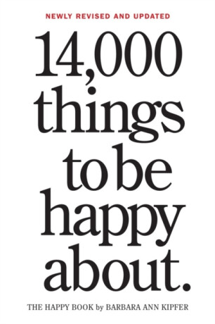 14,000 Things to Be Happy About. - Barbara Ann Kipfer