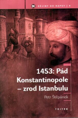 1453: Pád Konstantinopole zrod Istanbulu - Petr Štěpánek