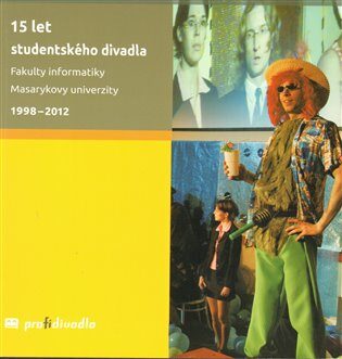 15 let studentského divadla Fakulty informatiky Masarykovy univerzity: 1998–2012 - Josef Prokeš